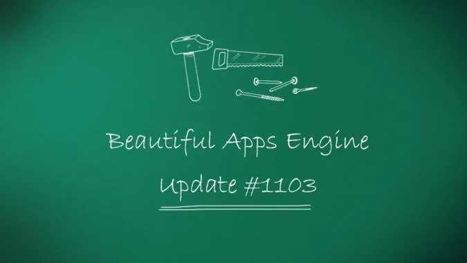 Beautiful Apps Engine: Update #1103